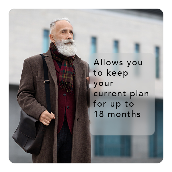 allows you to  keep your current plan for up to 18 months